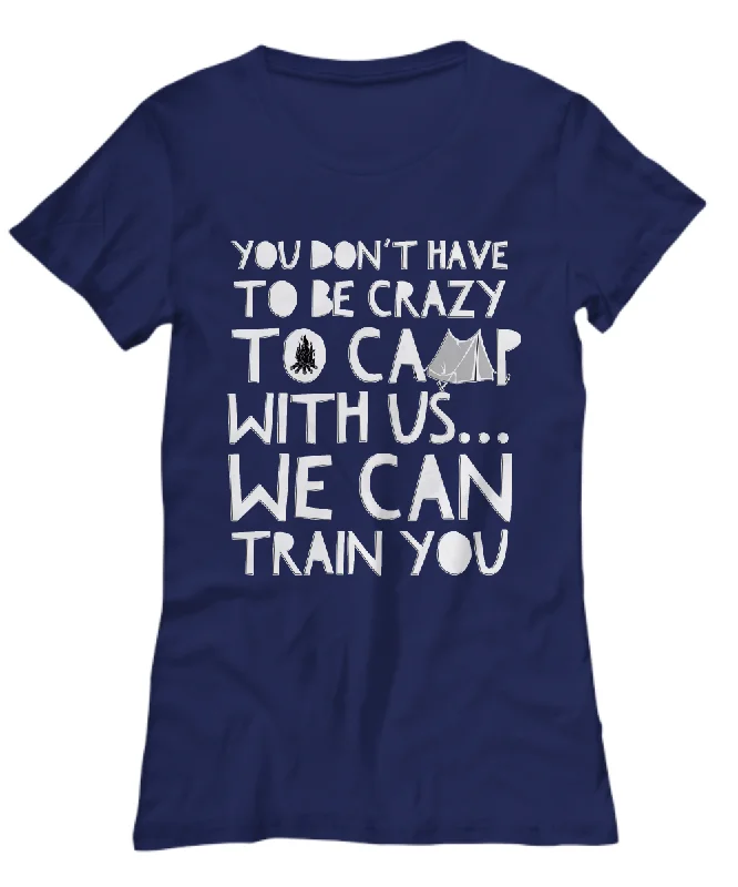 Camping Shirt For Women- Funny Ladies Camper Shirt - "You Don't Have To Be Crazy To Camp With Us" Hooded Caped Shawl Collar